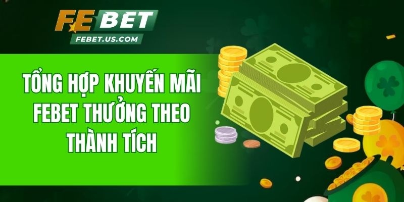 Tổng hợp khuyến mãi FeBet thưởng theo thành tích
