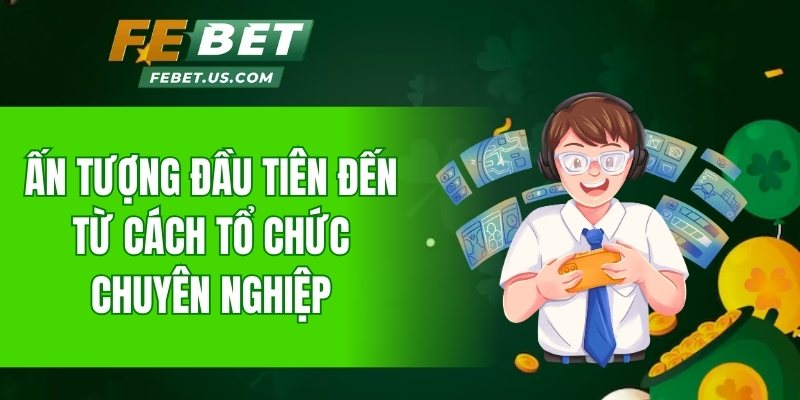 Ấn tượng đầu tiên đến từ cách tổ chức chuyên nghiệp