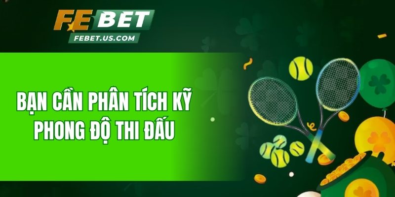 Bạn cần phân tích kỹ phong độ thi đấu