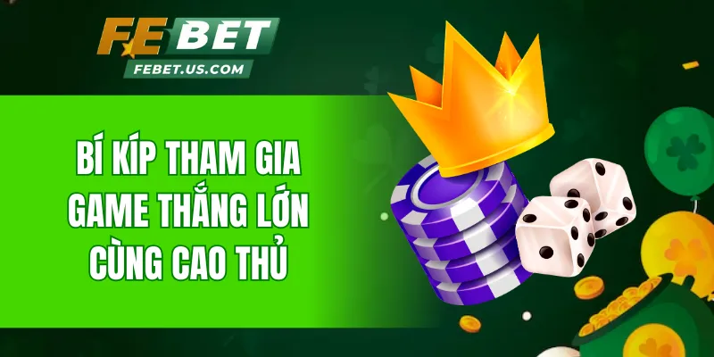 Bí kíp tham gia game thắng lớn cùng cao thủ