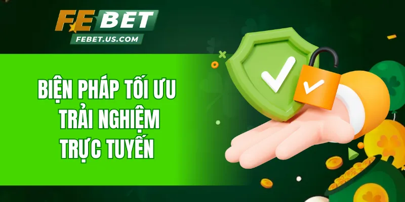 Biện pháp tối ưu giữ trải nghiệm trực tuyến