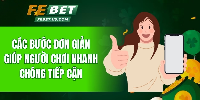 Các bước đơn giản giúp người chơi nhanh chóng tiếp cận