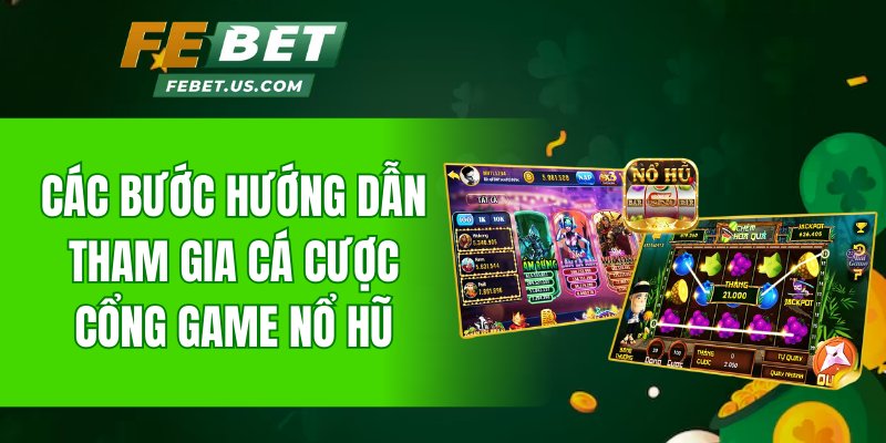 Các bước hướng dẫn tham gia cá cược cổng game nổ hũ