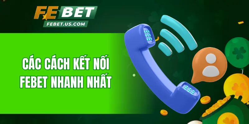 Các cách kết nối Febet nhanh nhất