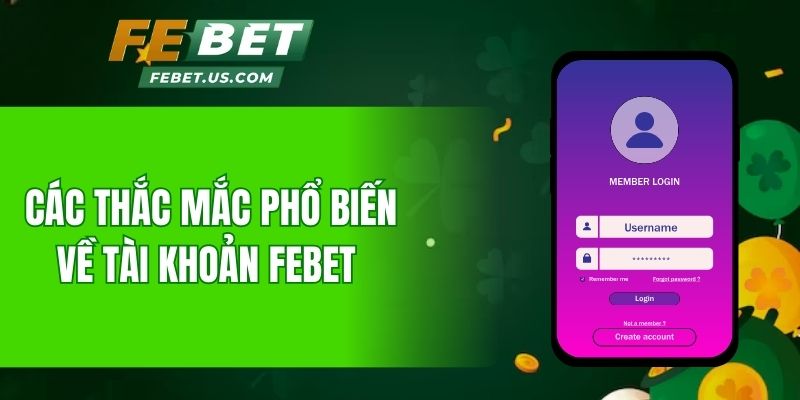 Các thắc mắc phổ biến về tài khoản Febet