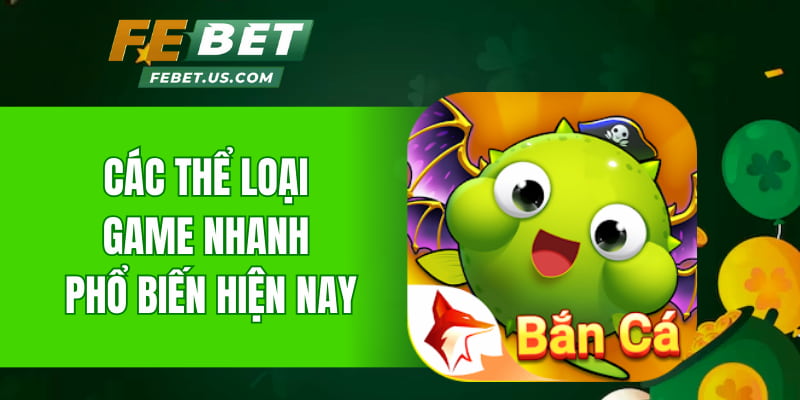 Các thể loại game nhanh phổ biến hiện nay