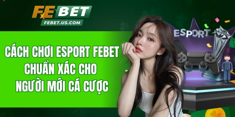 Cách chơi Esport FeBet