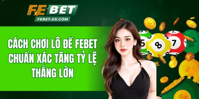 cách chơi lô đề FeBet