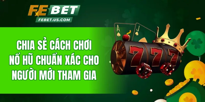 Chia sẻ cách chơi nổ hũ chuẩn xác cho người mới tham gia