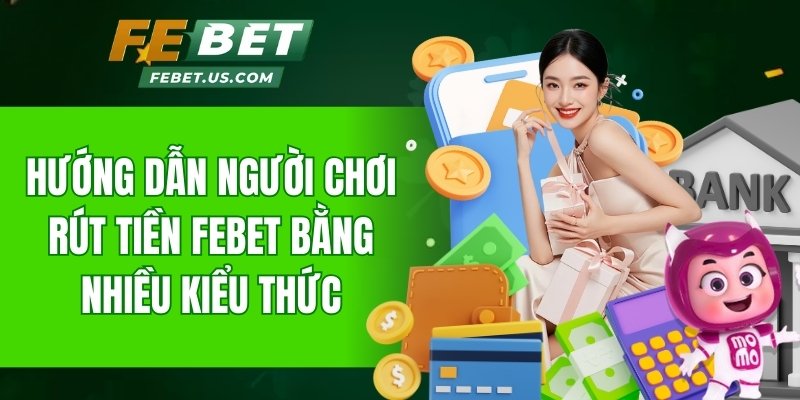 Chia sẻ cách rút tiền Febet với đa dạng phương án
