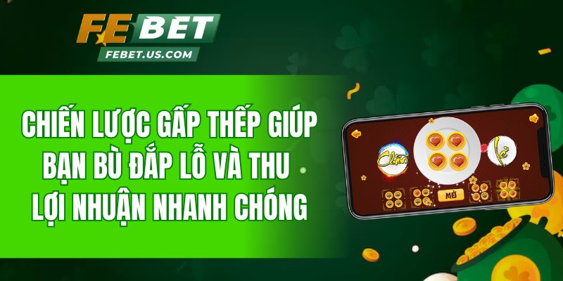 Chiến lược gấp thếp giúp bạn bù đắp lỗ và thu lợi nhuận nhanh chóng