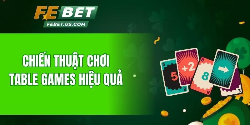 Chiến thuật chơi Table Games hiệu quả