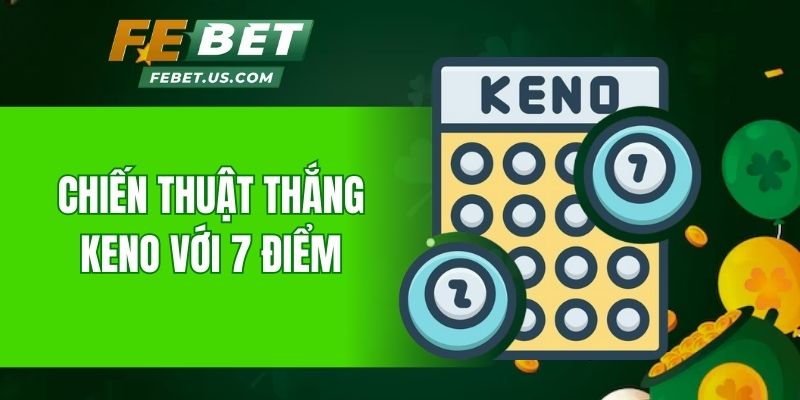 Chiến thuật thắng Keno với 7 điểm