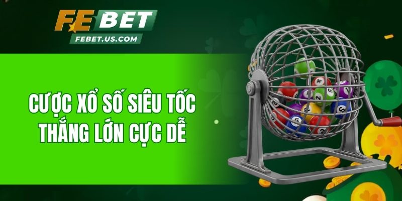 Cược xổ số siêu tốc thắng lớn cực dễ