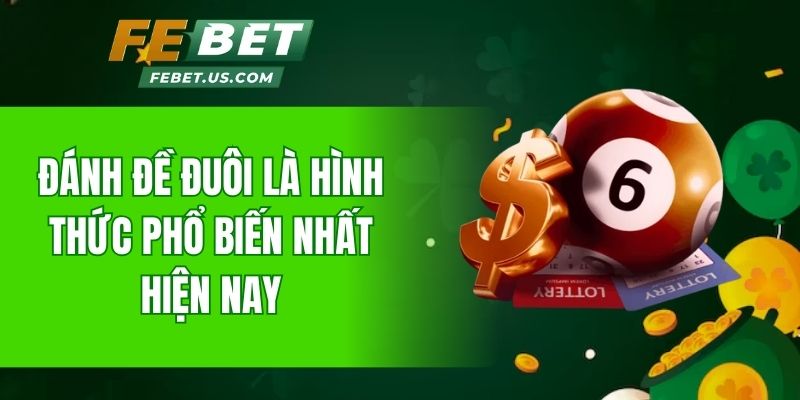 Đánh đề đuôi là hình thức phổ biến nhất hiện nay