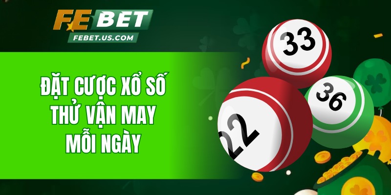 Đặt cược xổ số thử vận may mỗi ngày