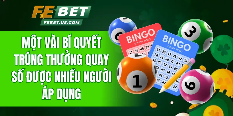 Điểm qua một vài bí quyết trúng thưởng quay số được nhiều người áp dụng