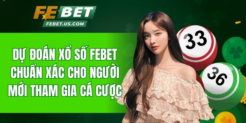Dự đoán xổ số FeBet