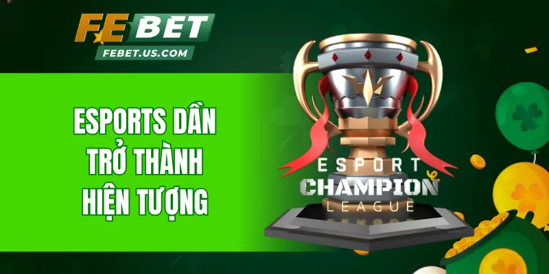 eSports dần trở thành hiện tượng