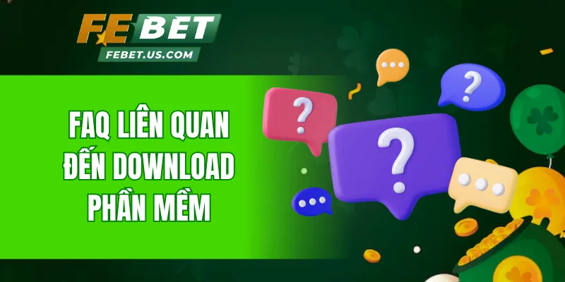 FAQ liên quan đến tải app Febet
