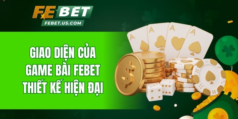 Giao diện của game bài Febet thiết kế hiện đại