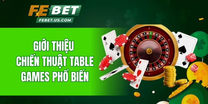 Giới thiệu chiến thuật Table Games phổ biến