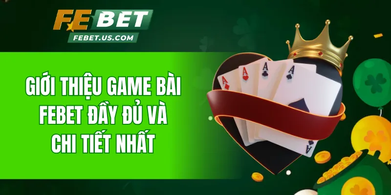 Giới thiệu game bài Febet đầy đủ và chi tiết nhất