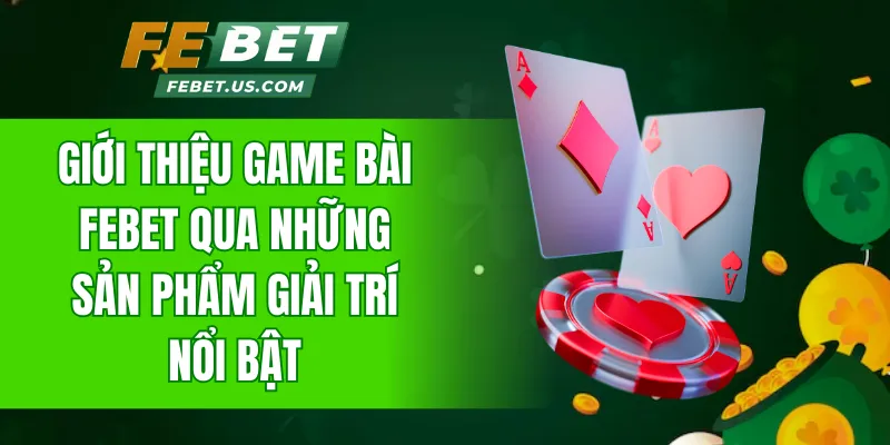 Giới thiệu game bài Febet qua những sản phẩm giải trí nổi bật