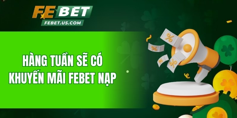 Hàng tuần sẽ có khuyến mãi Febet nạp