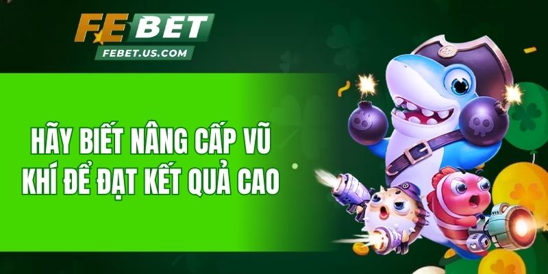 Hãy biết nâng cấp vũ khí để đạt kết quả cao