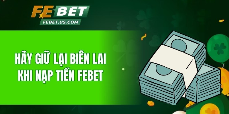 Hãy giữ lại biên lai khi nạp tiền Febet
