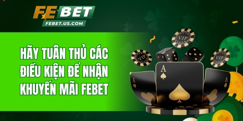 Hãy tuân thủ các điều kiện để nhận khuyến mãi Febet