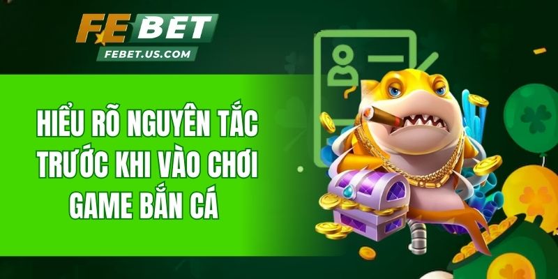 Hiểu rõ nguyên tắc trước khi vào chơi game bắn cá 