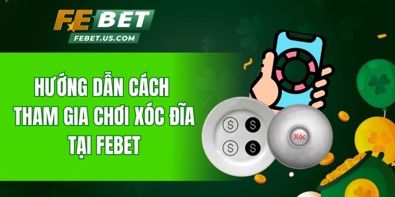 Hướng dẫn cách tham gia chơi Xóc đĩa tại Febet