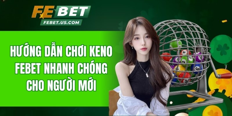 Hướng dẫn chơi Keno FeBet