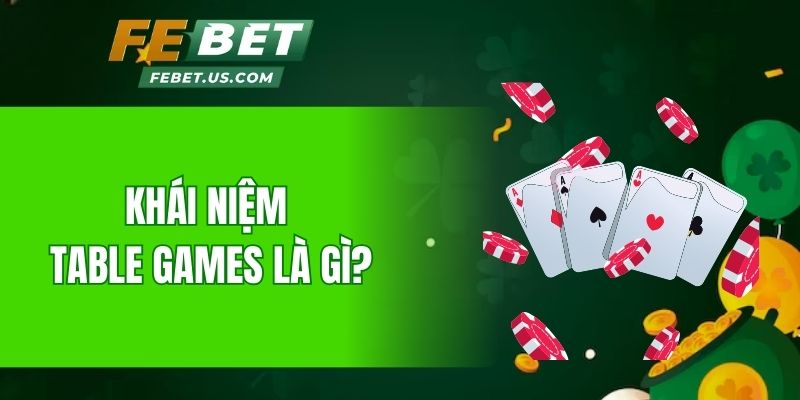 Khái niệm Table Games là gì?