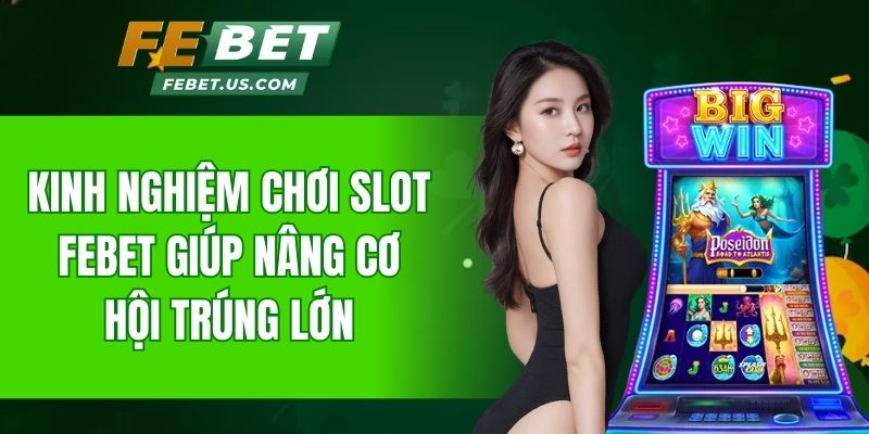 kinh nghiệm chơi slot FeBet