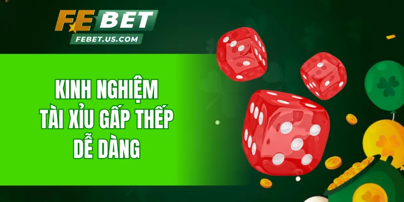 Kinh nghiệm Tài Xỉu gấp thếp dễ dàng