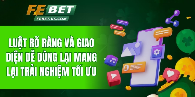 Luật rõ ràng và giao diện dễ dùng lại mang lại trải nghiệm tối ưu
