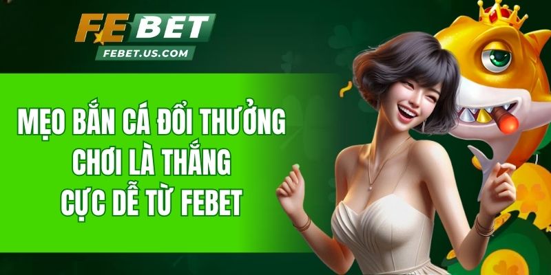 mẹo bắn cá đổi thưởng