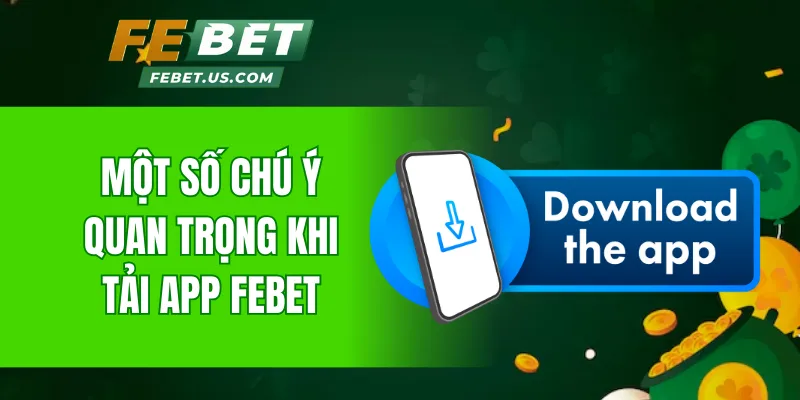 Một số chú ý quan trọng khi tải app Febet