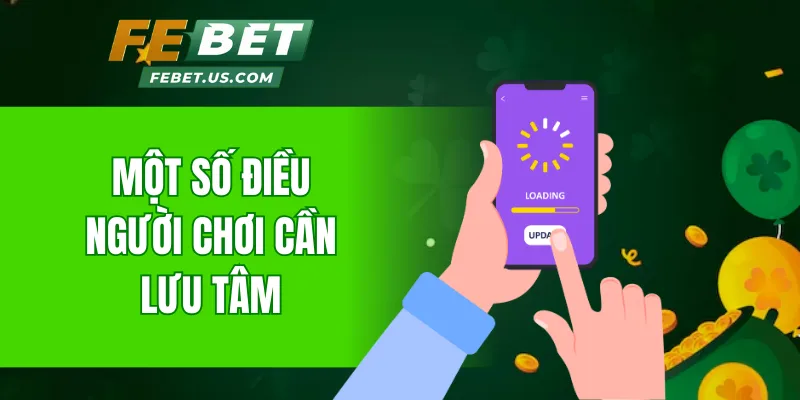 Một số điều người chơi cần lưu tâm về app Febet iOS