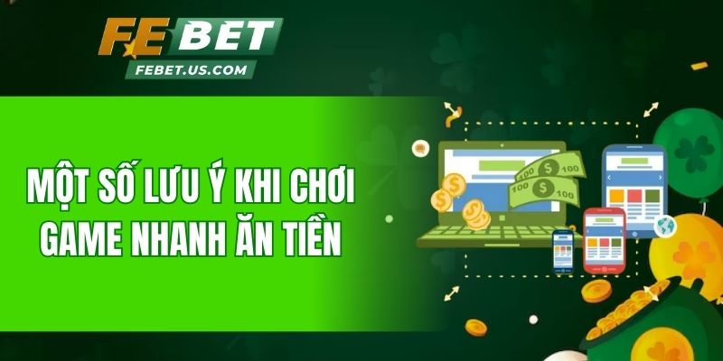 Một số lưu ý khi chơi game nhanh ăn tiền