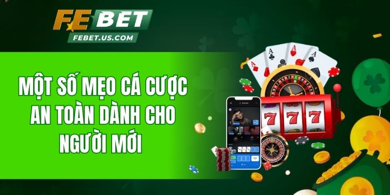 Một số mẹo cá cược an toàn dành cho người mới 