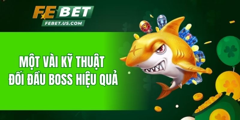 Một vài kỹ thuật đối đầu boss hiệu quả