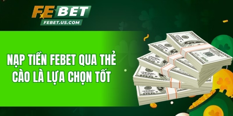 Nạp tiền Febet qua thẻ cào là lựa chọn tốt