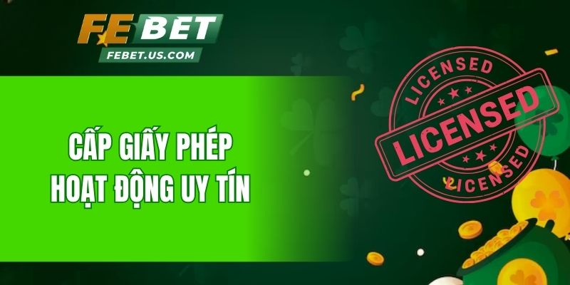 Nền tảng được cấp giấy phép hoạt động uy tín rõ ràng