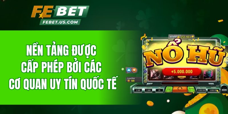 Nền tảng được cấp phép bởi các cơ quan uy tín quốc tế