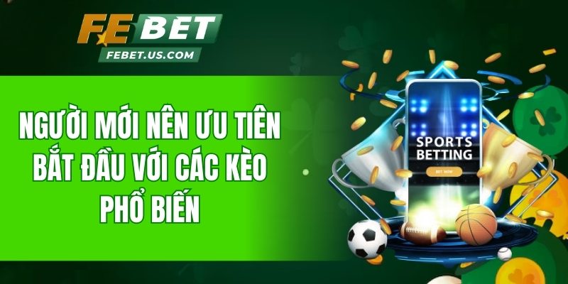 Người mới nên ưu tiên bắt đầu với các kèo phổ biến
