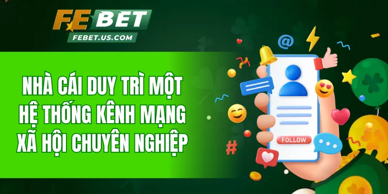 Nhà cái duy trì một hệ thống kênh mạng xã hội chuyên nghiệp